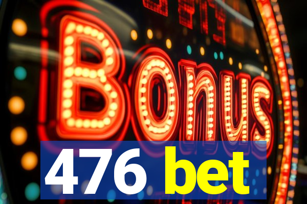 476 bet